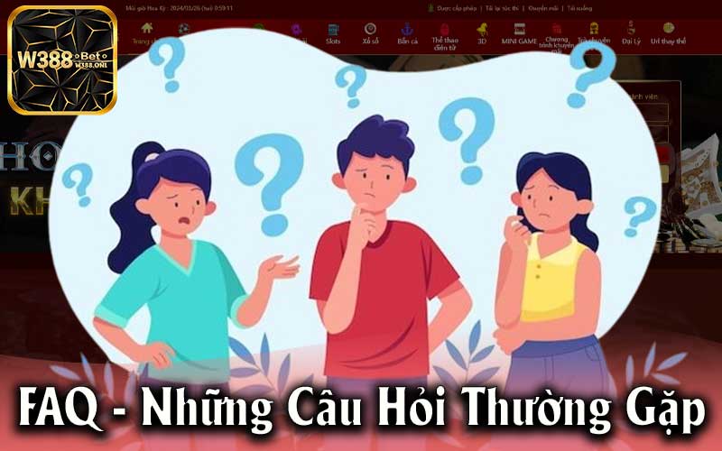 FAQs- Giải Đáp Những Câu Hỏi Thường Gặp Về Khuyến Mãi W388