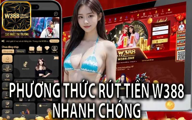 Phương Thức Rút Tiền W388 Nhanh Chóng